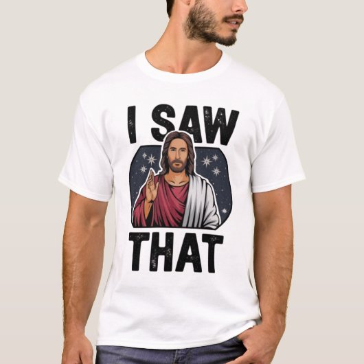 T-shirt J'Ai Vu Ça, Jésus Regardant, J'Ai Vu Que Jésus Mèm (Devant)