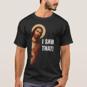 T-shirt J'Ai Vu Ça, Jésus Regardant, J'Ai Vu Que Jésus Mèm (Devant)
