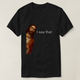 T-shirt J'Ai Vu Ça, Jésus Regardant, J'Ai Vu Que Jésus Mèm