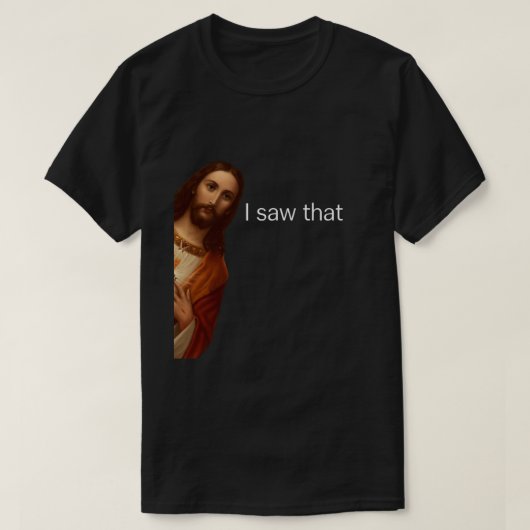 T-shirt J'Ai Vu Ça, Jésus Regardant, J'Ai Vu Que Jésus Mèm (Design devant)
