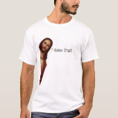 T-shirt J'Ai Vu Ça, Jésus Regardant, J'Ai Vu Que Jésus Mèm (Devant)