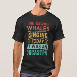T-shirt J'Ai Vu Des Baleines Chanter Aujourd'Hui C'Était U