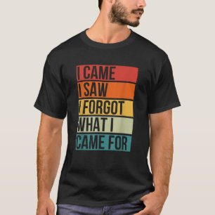 T-shirt J'Ai Vu J'Ai Oublié Ce Que Je Suis Venu Pour Drôle