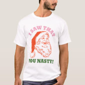 T-shirt J'Ai Vu Que Vous Étiez Nasty Noël Père Noël (Devant)