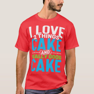 T-shirt J'aime 2 choses Gâteau et Vraiment Bon Gâteau