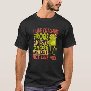 T-shirt J'aime attraper des grenouilles ça ne me dégoûte p