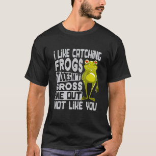 T-shirt J'aime attraper des grenouilles ça ne me dégoûte p