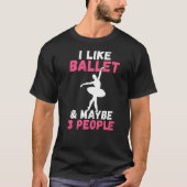 T-shirt J'aime Ballet et peut-être 3 Personnes Déclaration (Devant)