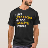 T-shirt J'Aime Drag Racing My Dog & Peut-Être 3 Personnes (Devant)