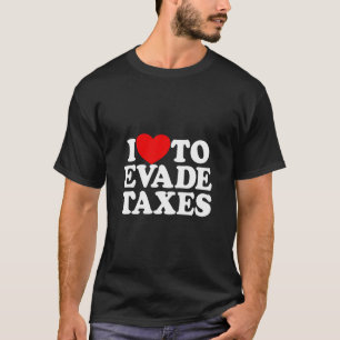 T-shirt J'Aime Échapper Aux Impôts Commettre Des Impôts De