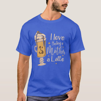 T-shirt J'aime être une mère un café latte Fête des mères 