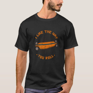 T-shirt J'Aime La Façon Dont Vous Roulez Patinage Skate Sk