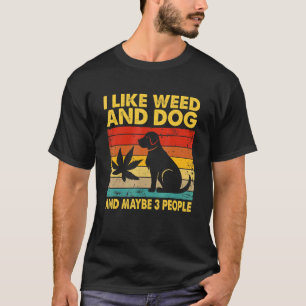 T-shirt J'Aime La Mauvaise Herbe Et Le Chien Et Peut-Être