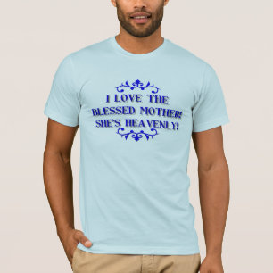 T-shirt J'aime la mère bénie ! Elle est merveilleuse !