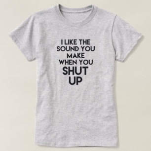 T-SHIRT J'AIME LE BRUIT QUE VOUS FAITES QUAND VOUS POUR