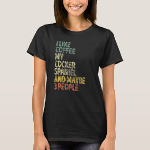 T-shirt J'Aime Le Café Mon Cocker Spaniel Et Peut-Être 3 P
