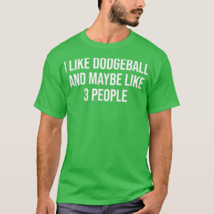 T-shirt J'Aime Le Dodgeball Et Peut-Être 3 Personnes Drôle