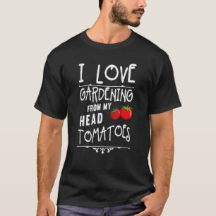 T-shirt J'Aime Le Jardinage De Ma Tête Tomates Gardener