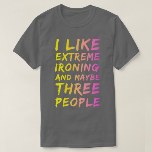 T-shirt J'Aime Le Repassage Extrême Et Peut-Être Trois Per (Design devant)