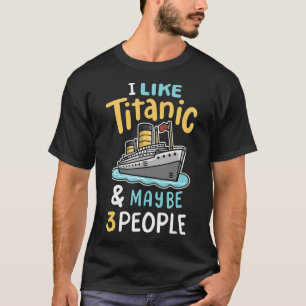 T-shirt J'aime le Titanic et peut-être 3 personnes drôles