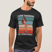 T-shirt J'aime le Twerking Et 3 Autres Personnes (Devant)
