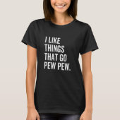 T-shirt J'Aime Les Choses Qui Pew Pew Gun Firearm Enthusi (Devant)