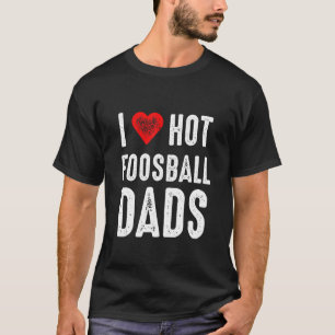 T-shirt J'Aime Les Dads De Foosball Chaud