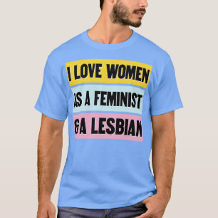 T-shirt J'Aime Les Femmes Comme Une Feministe Et Une Femme
