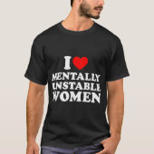 T-shirt J'Aime Les Femmes Mentalement Instable Chemise I C (Devant)