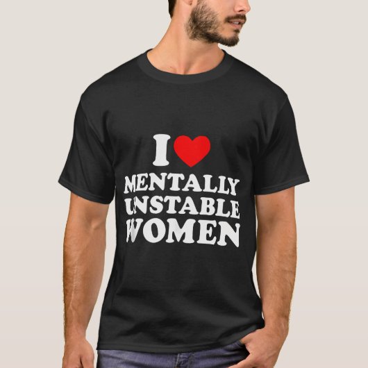 T-shirt J'Aime Les Femmes Mentalement Instable Chemise I C (Devant)