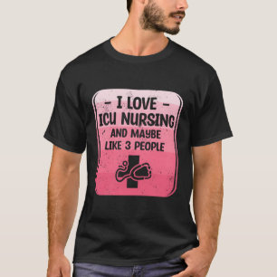 T-shirt J'Aime Les Infirmières Icu Et Peut-Être Comme 3 Pe