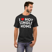 T-shirt J'aime les mères célibataires chaudes  (Devant entier)