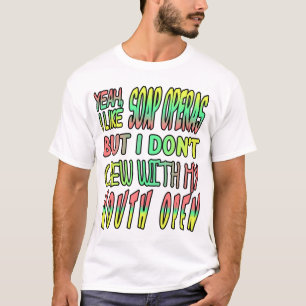 T-shirt J'aime les soap operas mais je ne mâche pas ma bou