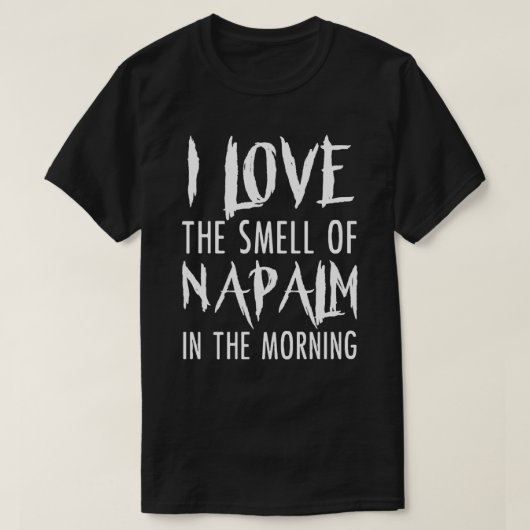 T-shirt J'Aime L'Odeur De Napalm Dans Le Matin T Shirt (Design devant)