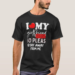 T-shirt J'Aime Ma Petite Amie Alors Reste Éloignée J'Aime 