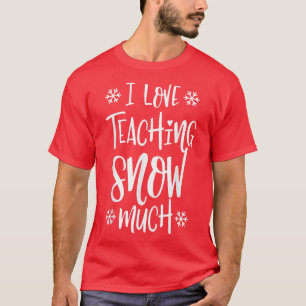 T-shirt J'aime mes élèves tellement en hiver enseigner Chr