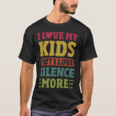 T-shirt J'Aime Mes Enfants Mais J'Aime Le Silence Plus Drô (Devant)