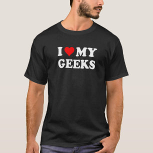 T-shirt J'aime mes Geeks, geek Citation de vie Tee - shirt