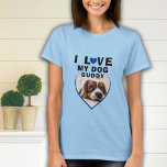 T-shirt J'aime mon chien Blue Heart Nom de l'animal de com<br><div class="desc">J'aime mon chien bleu coeur animal Nom photo Femme T-Shirt. Une photo en forme de coeur. Ajoutez votre photo et votre nom. Grand cadeau pour un propriétaire de chien.</div>