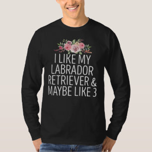 T-shirt J'Aime Mon Labrador Retriever & Peut-Être Comme