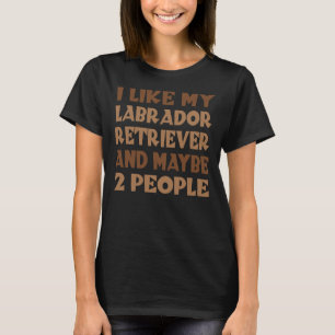 T-shirt J'Aime Mon Labrador Retriever Et Peut-Être 2 Perso