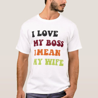 T-shirt J'aime mon patron, je veux dire ma femme.