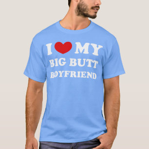 T-shirt J'aime mon petit ami au gros derrière Je coeur mon