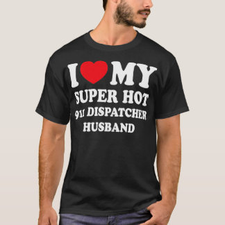 T-shirt J'Aime Mon Super Hot 911 Dispatcher Hus Drôle Femm