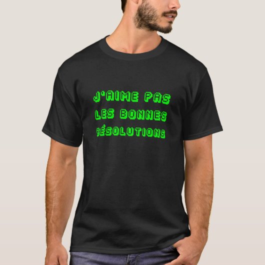 T-SHIRT J'AIME PAS LES BONNES RÉSOLUTIONS ! (Devant)
