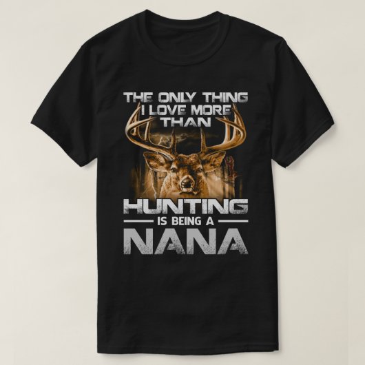 T-shirt J'aime plus que la chasse est être NANA (Design devant)