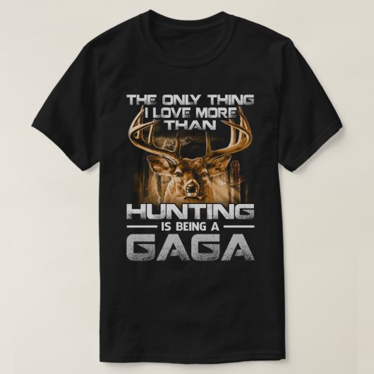 T-shirt J'aime plus que la chasse est être un GAGA (Design devant)
