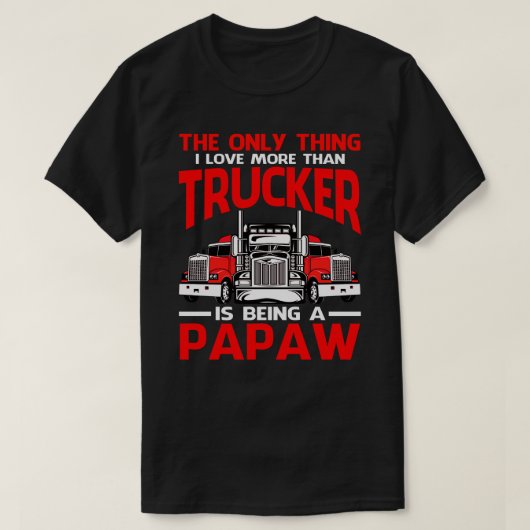 T-shirt J'Aime Plus Que Trucker Est Être Un Pères PAPAW (Design devant)