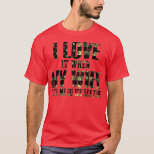 T-shirt J'Aime Quand Ma Femme Me Laisse Faire Du Patinage