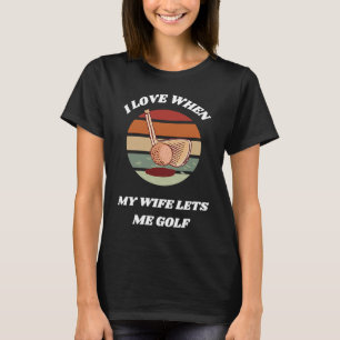 T-shirt J'Aime Quand Ma Femme Me Laisse Golf Pour Husb